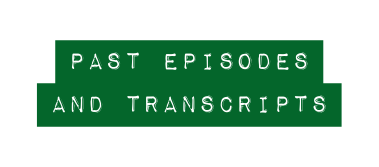 Past Episodes and Transcripts